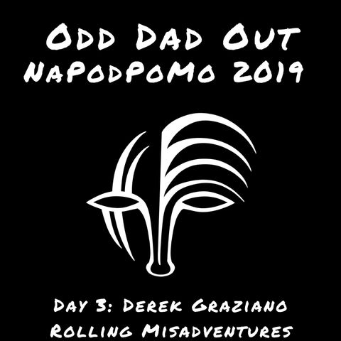 Derek Graziano: Rolling Misadventures- NAPODPOMO Day 3