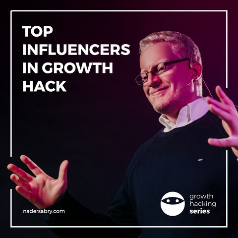 Top growth hacking influencers // Growth Hacking Series PodCast // with Nader Sabry