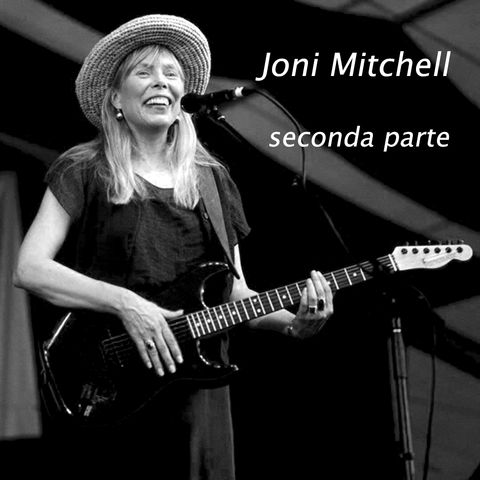 Joni Mitchell - Seconda parte