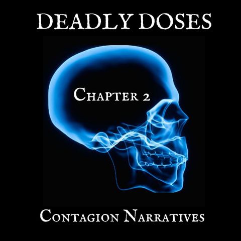 Deadly Doses Podcast- Chapter 2 Contagion Narratives