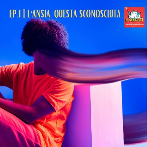 Ep.1 | L'ansia, questa sconosciuta