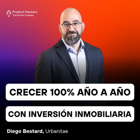 Crecer un 100% año tras año facilitando la inversión inmobiliaria con Diego Bestard de Urbanitae