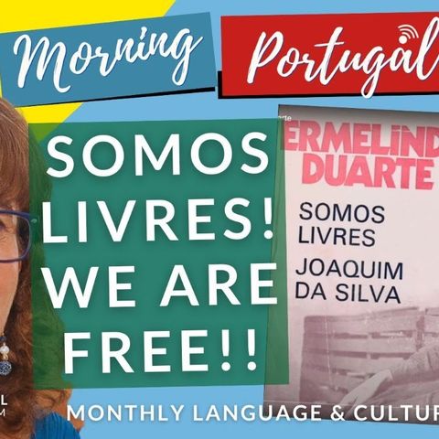 Somos Livres! We are FREE!! Filomena's Portuguese Language & Culture Q&A on GMP!