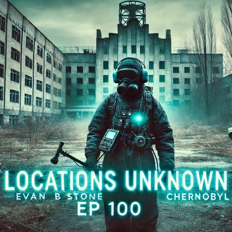 EP. #100: Ghost Hunting at Chernobyl w/ Extreme Filmmaker Evan B. Stone