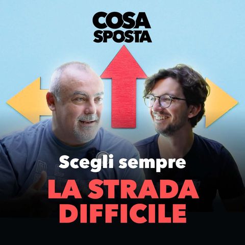 Scegli sempre la strada difficile