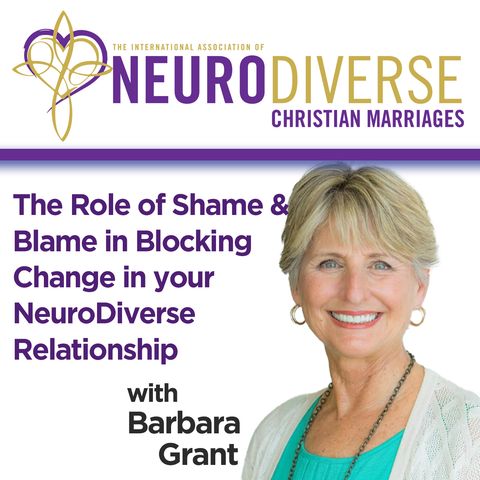 The Role of Shame & Blame in Blocking Change in your NeuroDiverse Relationship