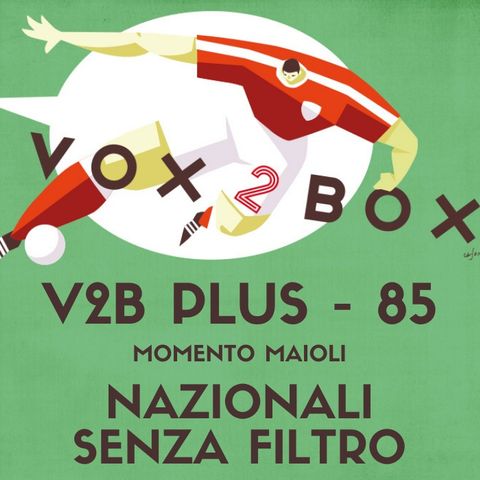 Vox2Box PLUS (85) - Momento Maioli: Nazionali Senza Filtro