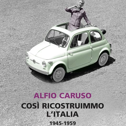 Alfio Caruso "Così ricostruimmo l'Italia"