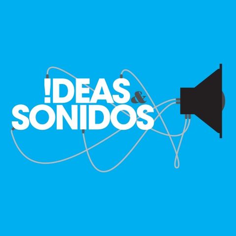 Ideas y Sonidos Podcast 165 - 03 JUL 18