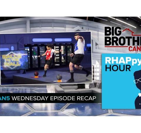 RHAPpy Hour | Big Brother Canada 5 Wednesday Recap