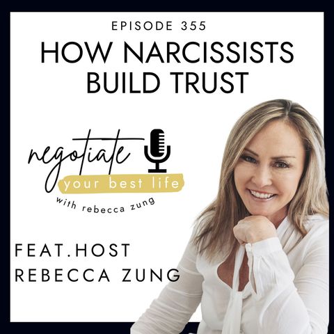 How Narcissists Build Trust with Rebecca Zung on Negotiate Your Best Life #355