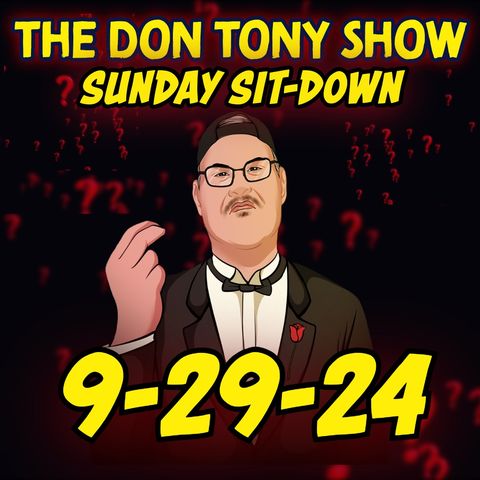 The Sit-Down with Don Tony 9/29/24 (Sunday Sit-Down)