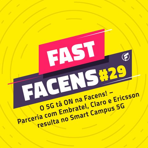 FAST Facens #29 O 5G tá ON na Facens! – Parceria com Embratel, Claro e Ericsson resulta no Smart Campus 5G