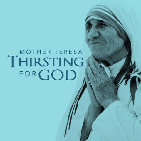 Mother Theresa: Thirsting for God
