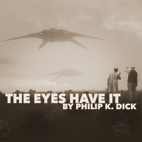 The Eyes Have It by Philip K. Dick