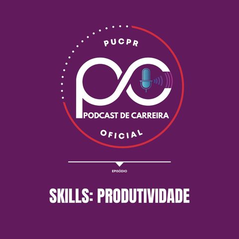 Podcast de Carreira #02 – Skills de Alta Performance: Produtividade