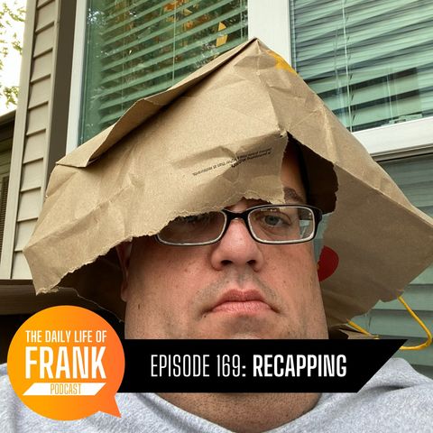 Episode 169: Recapping // The Daily Life of Frank