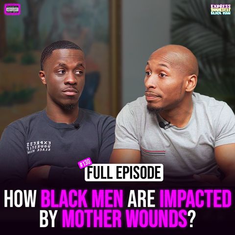 Ep. 130: How Black Men are Impacted by Mother Wounds with Pastor Brownlee