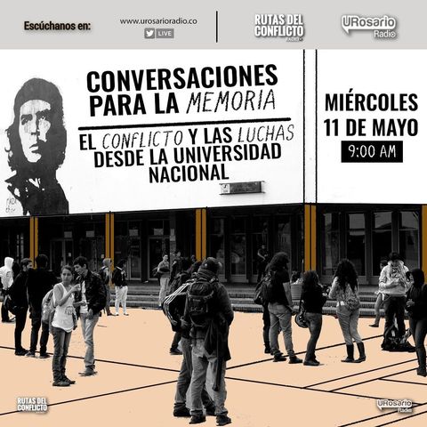 Conversaciones para la memoria: el conflicto y las luchas desde la Universidad Nacional