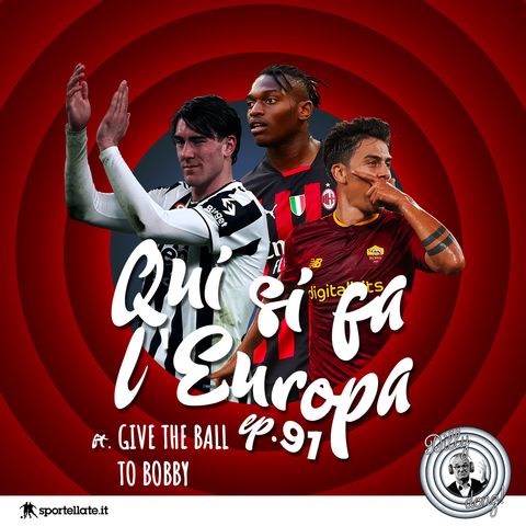 Ep 91 - Qui si fa l'Europa (ft. Give the ball to Bobby)