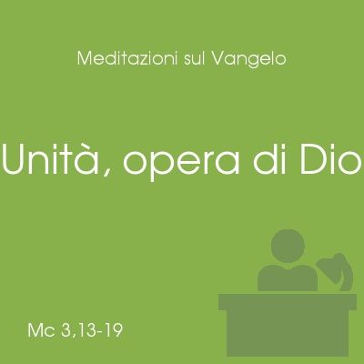 Unità, opera di Dio - Mt 3,13-19