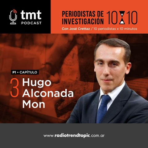 TMT Periodistas de investigación Ep3 - Hugo Alconada Mon