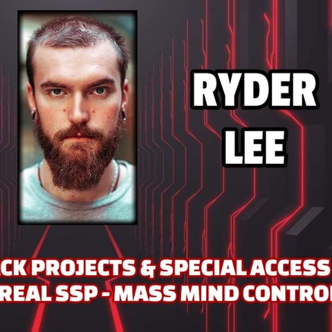 Blackest of Black Projects & Special Access Programs - The Real SSP - Mass Mind Control | Ryder Lee