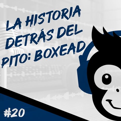 Episodio 20 - La Historia Detrás Del Pito: "Boxead"