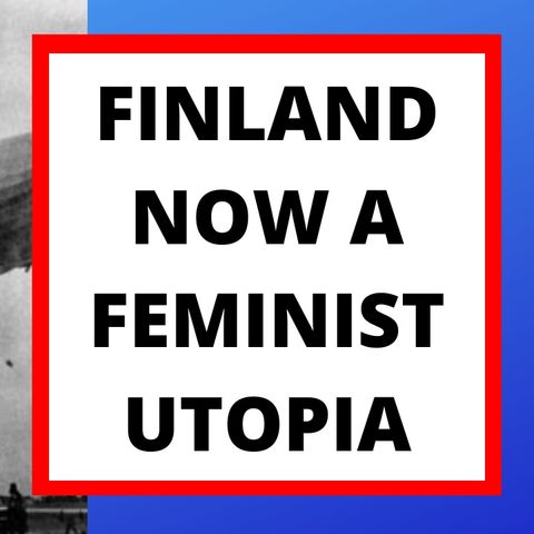 FINLAND IS NOW A FEMINIST UTOPIA