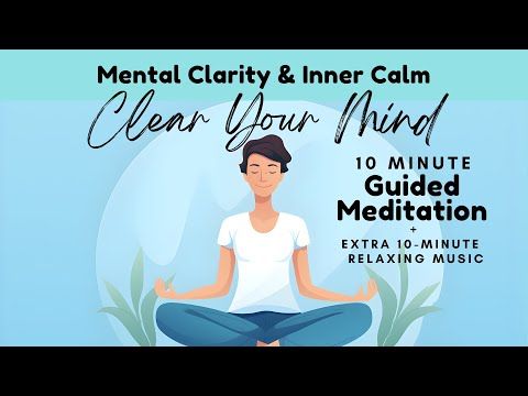 Clear Your Mind to Enhance Mental Clarity  10 Minute Guided Meditation + Extra Relaxing Piano M
