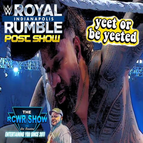 WWE Royal Rumble 2025 Post Show! YEETING to MANIA! The RCWR Show 2/1/25