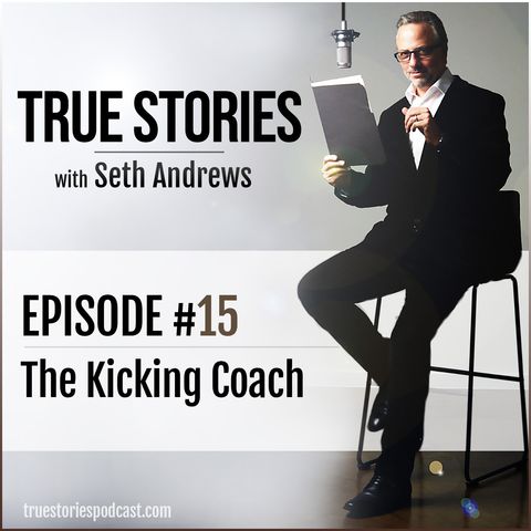 True Stories #15 - The Kicking Coach