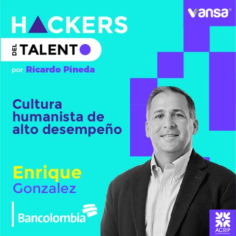 031. Cultura humanista de alto desempeño- Enrique Gonzalez (Bancolombia)  -  Lado B