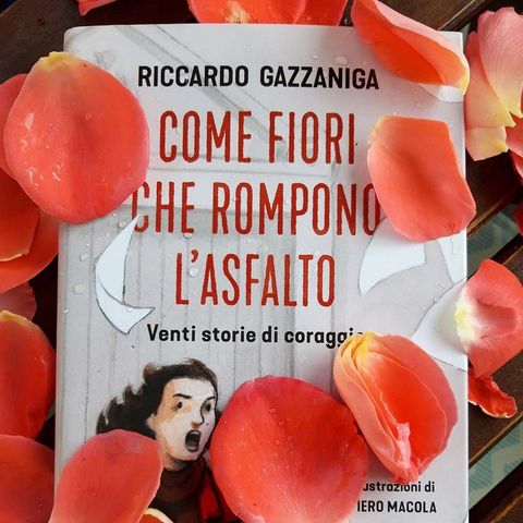 Le storie di coraggio di Come fiori che rompono l'asfalto di Riccardo Gazzaniga