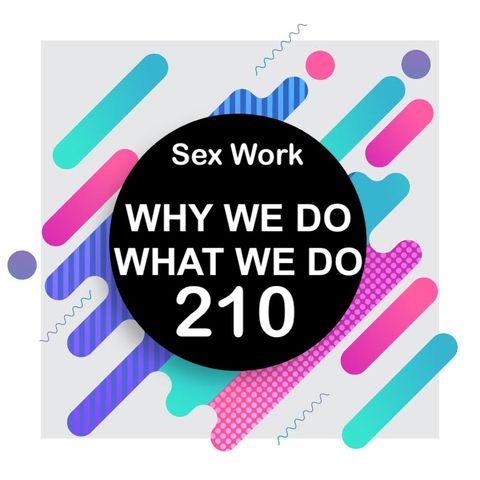 210 | Everything You Ever Wanted to Know About Sex Work (But Were Too Afraid To Ask)