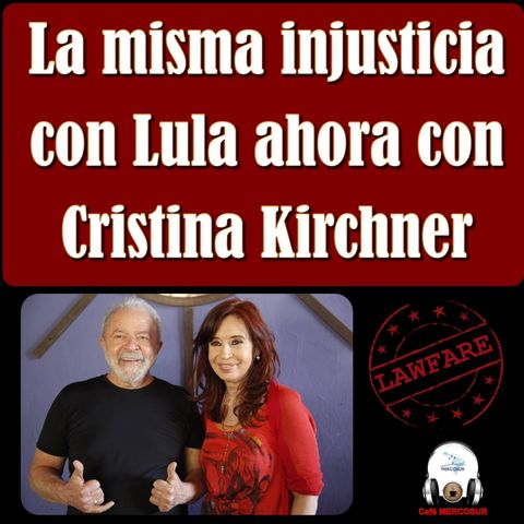 La misma injusticia con Lula ahora con Cristina Kirchner