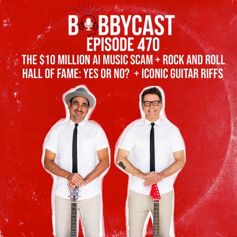 #470 - The $10 million AI Music Scam + Rock and Roll Hall of fame: Yes or No?  + Iconic Guitar Riffs