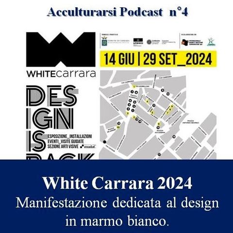 White Carrara 2024 - Podcast Acculturarsi - Puntata n°4