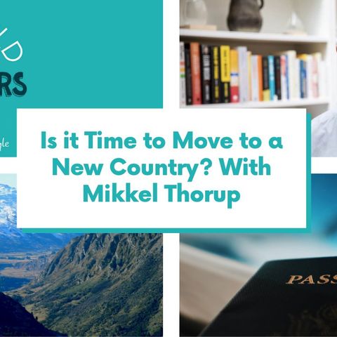 Is It Time to Move to a New Country? With Mikkel Thorup