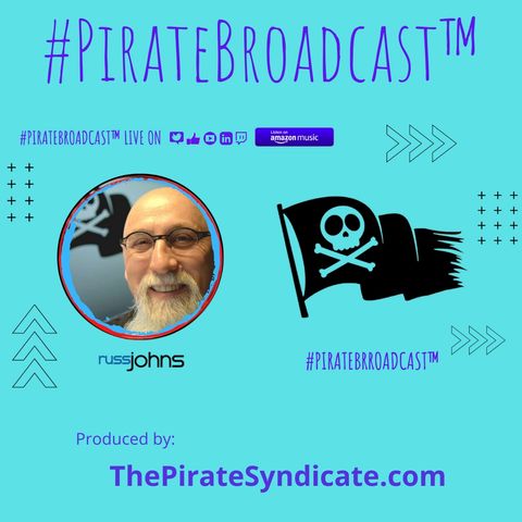 Catch Russ Johns on the #PirateBroadcast™