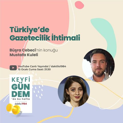 Türkiye'de Gazetecilik İhtimali | Konuk: Mustafa Kuleli | Keyfi Gündem