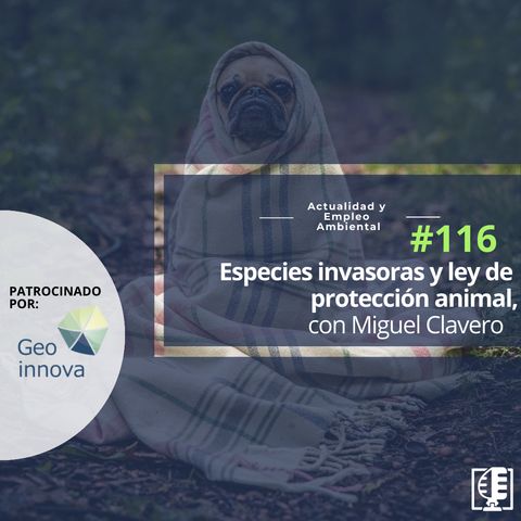 Especies invasoras y ley de protección animal, con Miguel Clavero #116