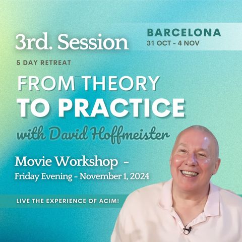 3rd. Session - Friday Evening -  Movie Workshop - Barcelona Retreat with David Hoffmeister