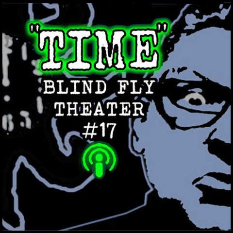 "TIME" by Blind Fly Theater (with music by VriesVeld)