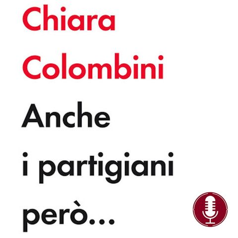 Chiara Colombini | Anche i partigiani però...