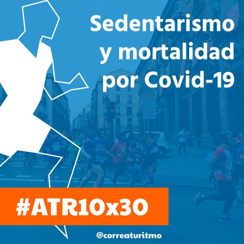 ATR 10x30 - Sedentarismo y mortalidad por Covid-19; entrenamiento de resistencia y reto solidario 200 km en 24 h