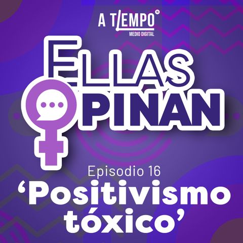 Ellas Opinan | Episodio 16 | Positivismo Tóxico