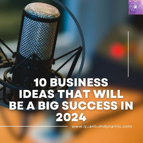10 Business Ideas That Will Be A Huge Success This 2024