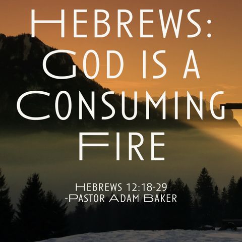 Hebrews: God is a Consuming Fire