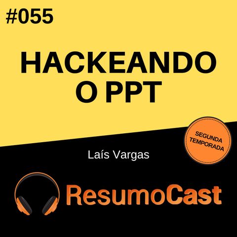 T2#055 Hackeando o PPT | Laís Vargas